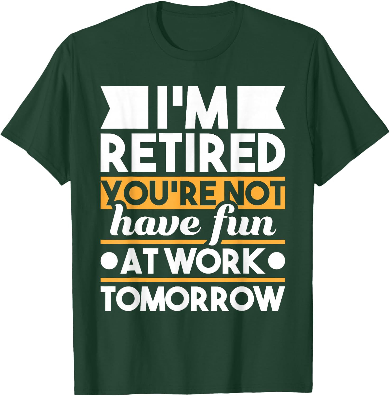 Funny Retirement Shirts I'm Retired You're Not Have Fun At Work - Retirement T-Shirt - T-Shirt | Forest