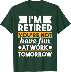 Funny Retirement Shirts I'm Retired You're Not Have Fun At Work - Retirement T-Shirt - T-Shirt | Forest