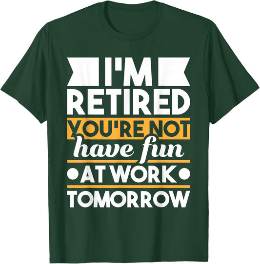 Funny Retirement Shirts I'm Retired You're Not Have Fun At Work - Retirement T-Shirt - T-Shirt | Forest