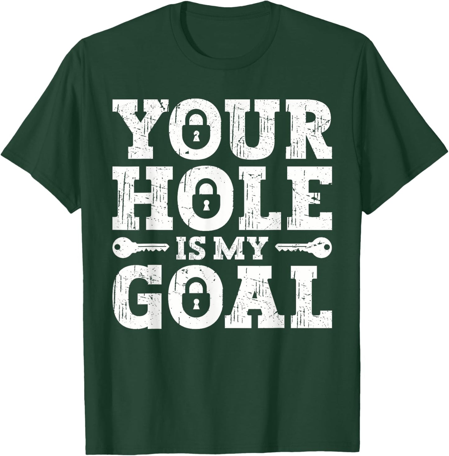 Your Hole Is My Goal T-Shirt - T-Shirt | Forest