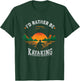 I'd Rather Be at The Lake Kayaking Shirt Kanuing at The Lake T-Shirt - T-Shirt | Forest