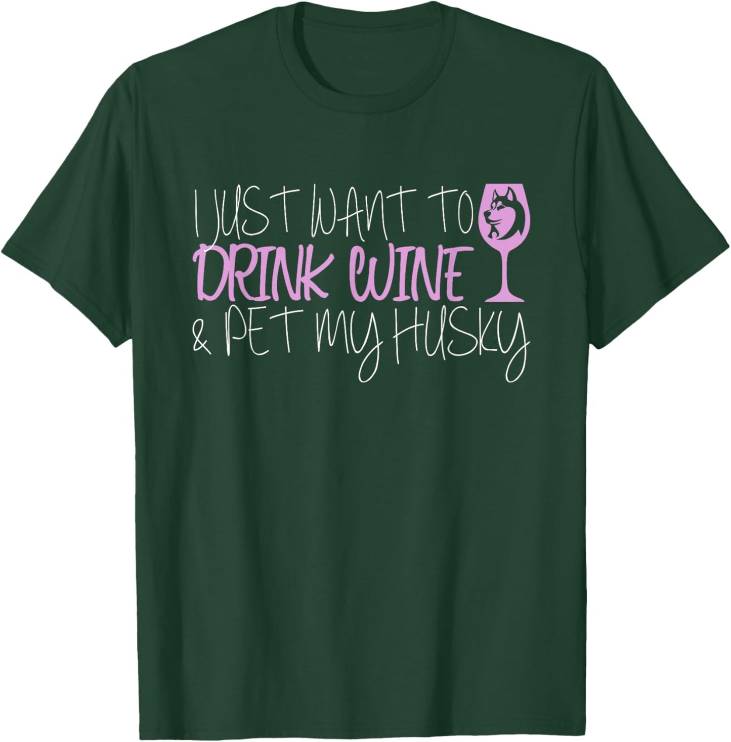 I Just Want To Drink Wine And Pet My Husky T-Shirt - T-Shirt | Forest
