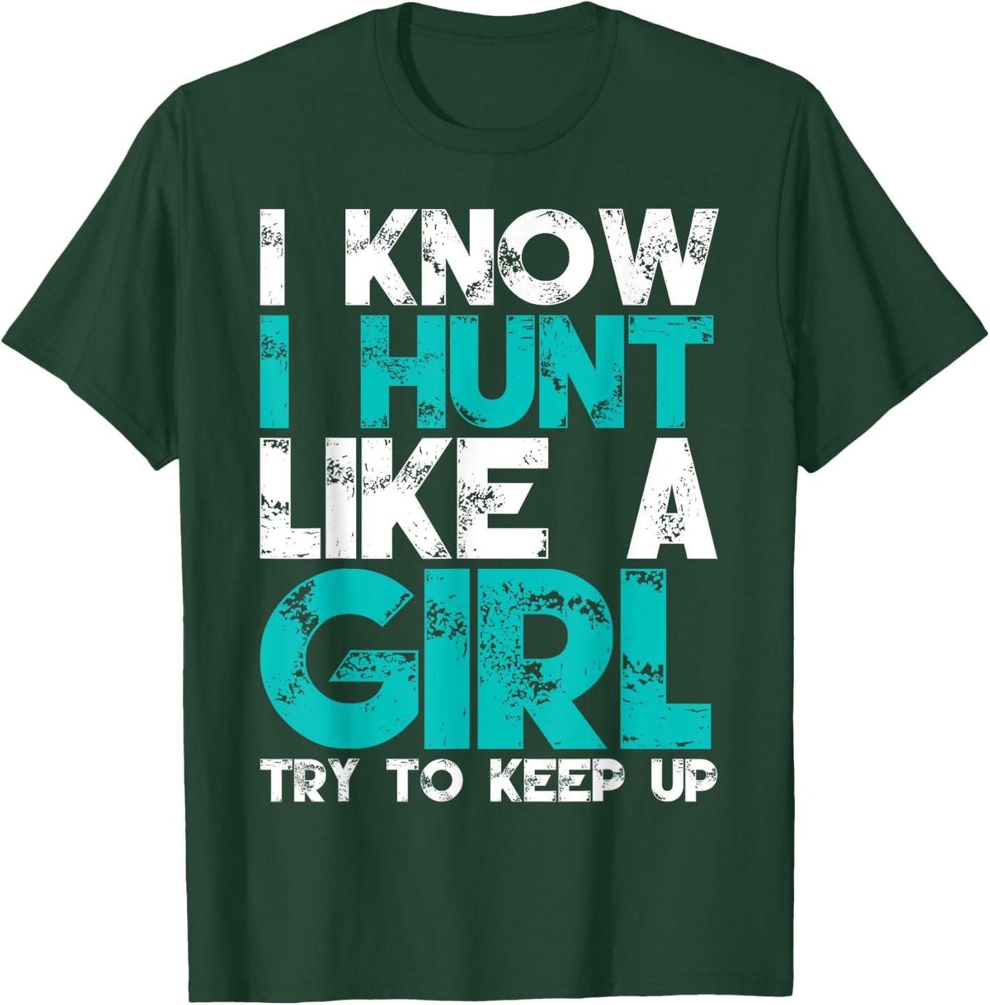 I Know I Hunt Like A Girl Try to Keep Up Funny Hunting T-Shirt - T-Shirt | Forest