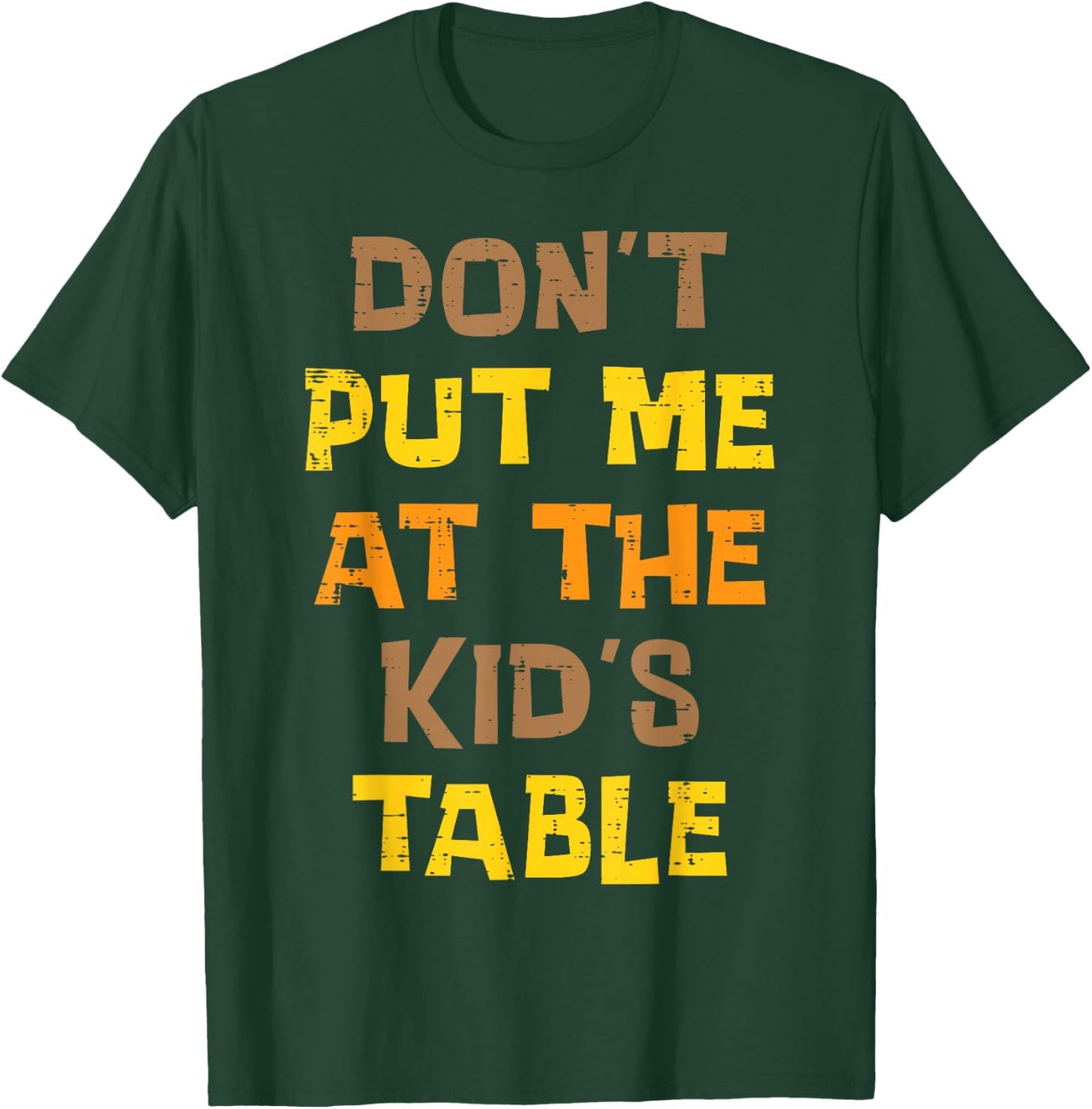 Thanksgiving Dont Put Me At Kids Table Funny Men Women Teens T-Shirt - T-Shirt | Forest