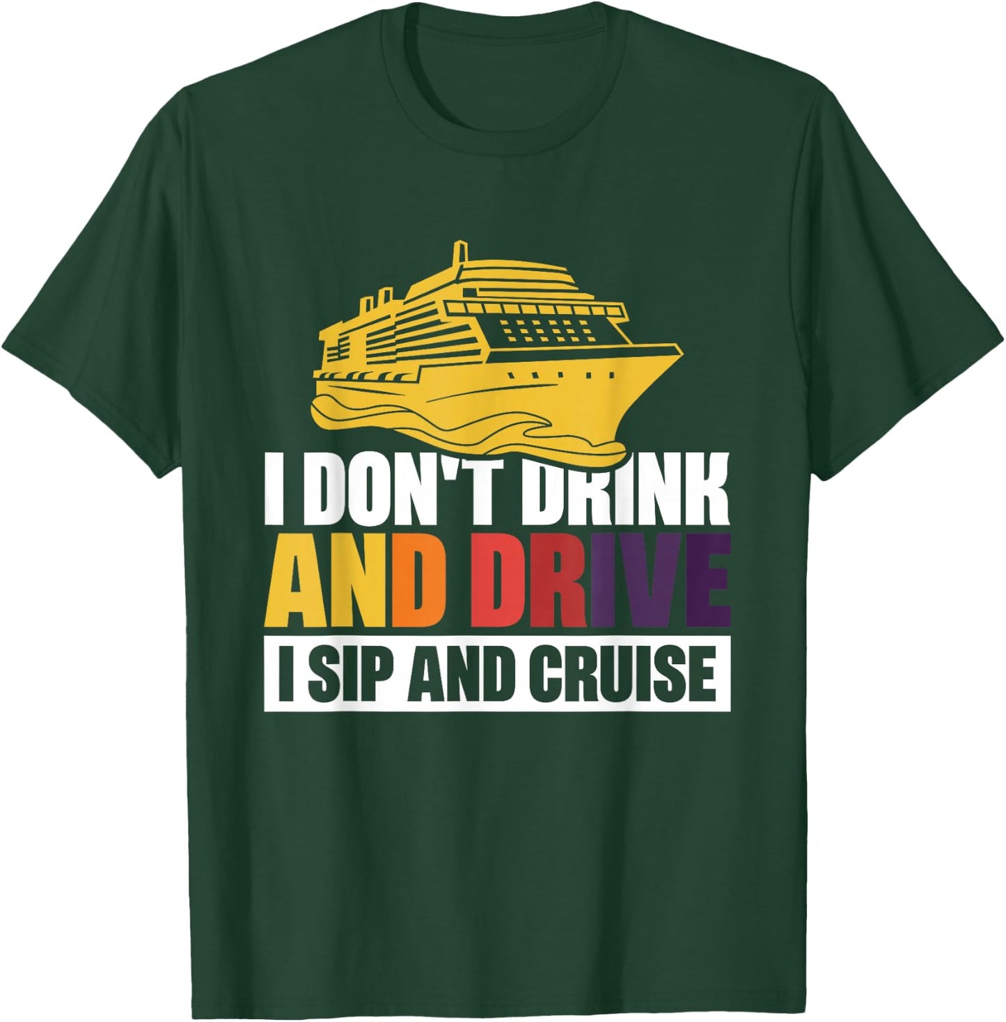 I Don't Drink And Drive Sip And Cruise T-Shirt - T-Shirt | Forest