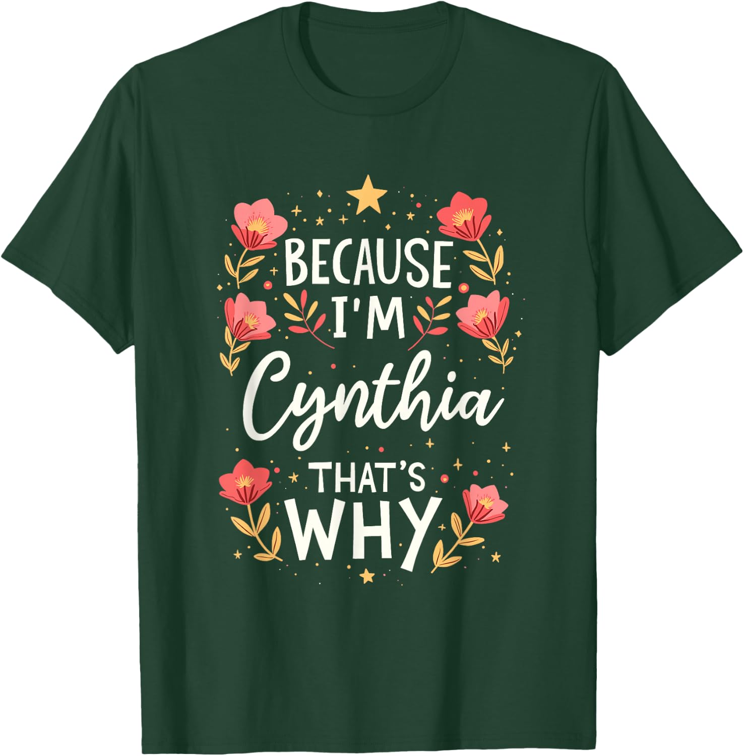 Women Because I'm Cynthia That's Why Woman Name T-Shirt - T-Shirt | Forest