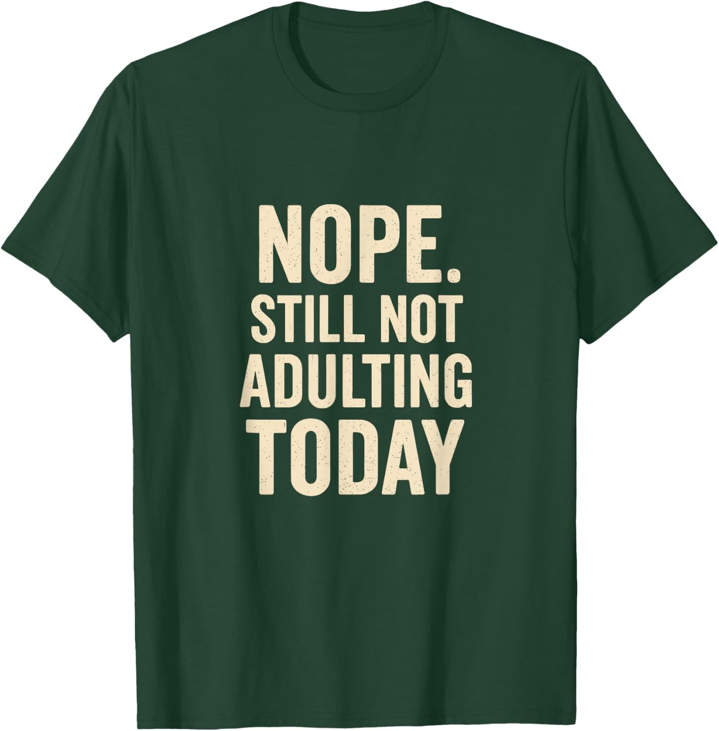 Still Not Adulting Today Funny Lazy Quote T-Shirt - T-Shirt | Forest