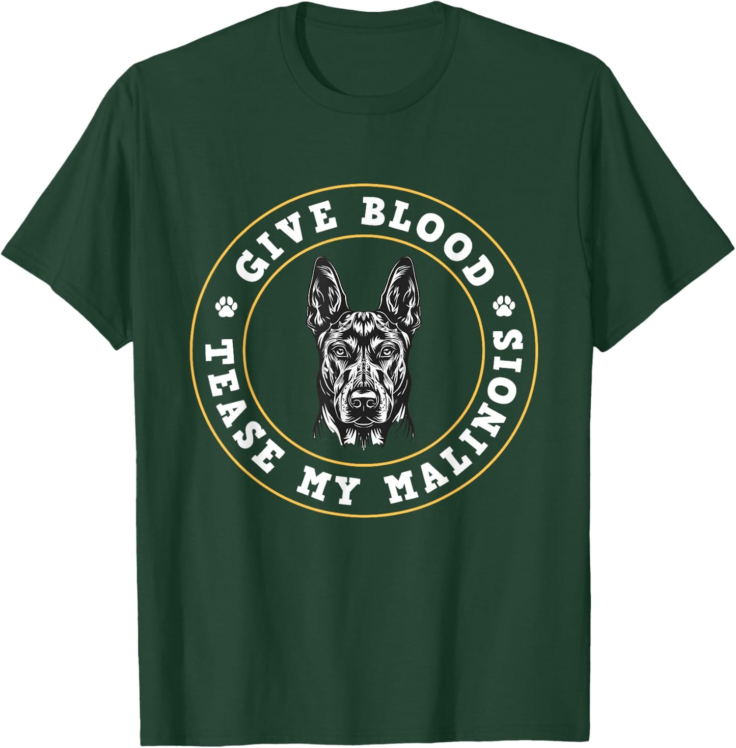Malinois GIVE BLOOD TEASE MY MALINOIS Funny Dog Owner Men Women T-Shirt - T-Shirt | Forest