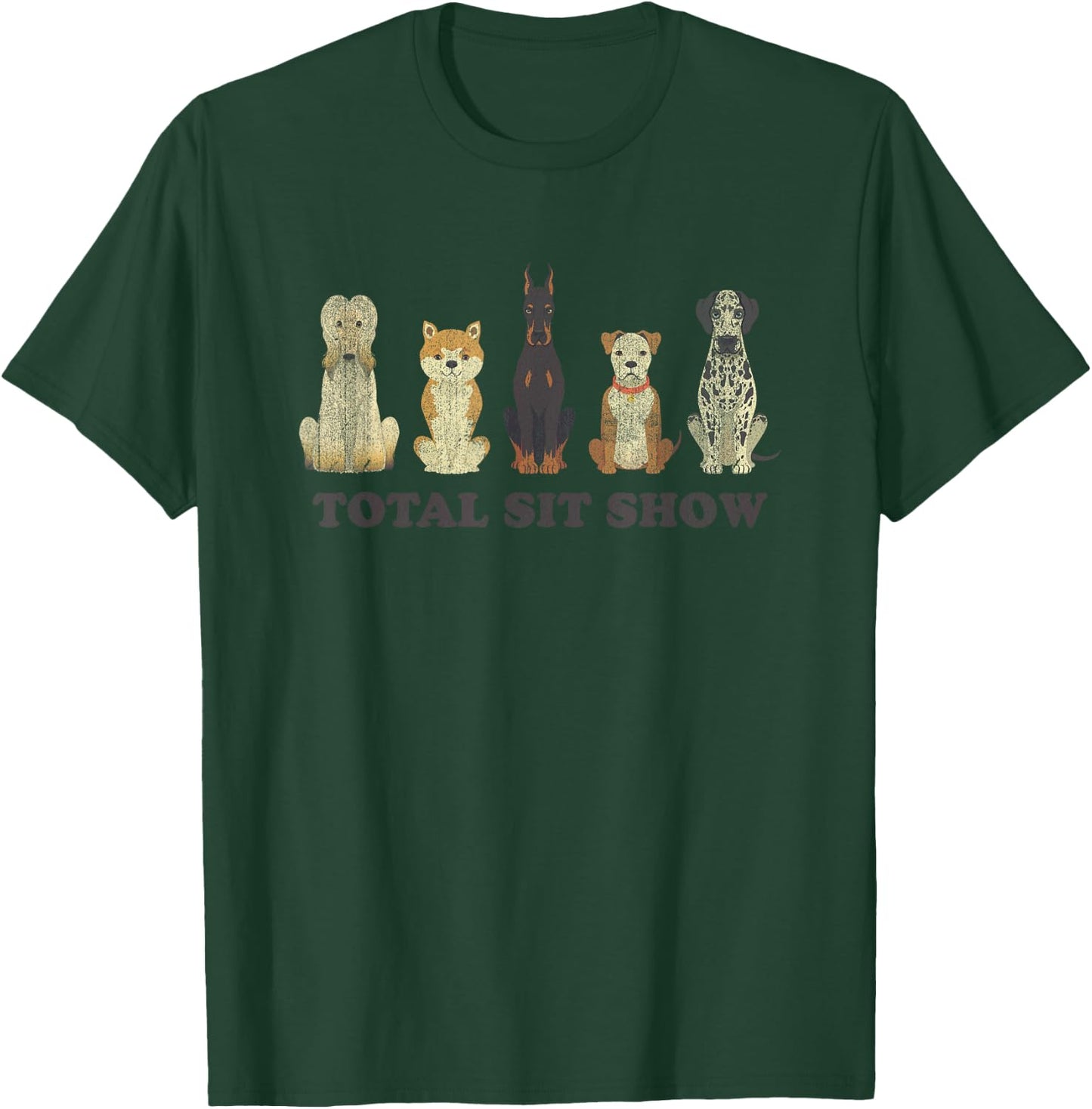 Total Sit Show Funny Dog Sitting Dog Lover Women T-Shirt - T-Shirt | Forest