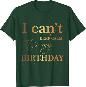 I Can't Keep Calm It's My Birthday T Shirt Funny Birthday T-Shirt - T-Shirt | Forest