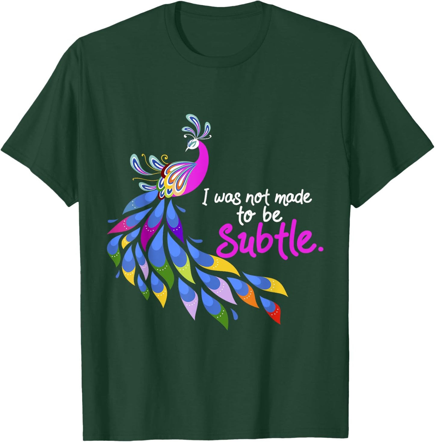I Was Not Made To Be Subtle Peacock T-Shirt - T-Shirt | Forest