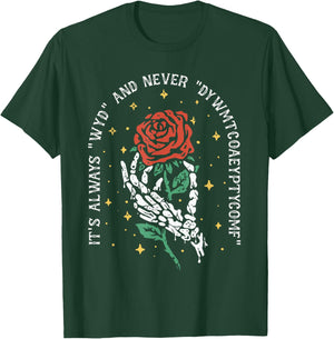 It's Always WYD and Never DYWMTCOAEYPTYCOMF T-Shirt - T-Shirt | Forest
