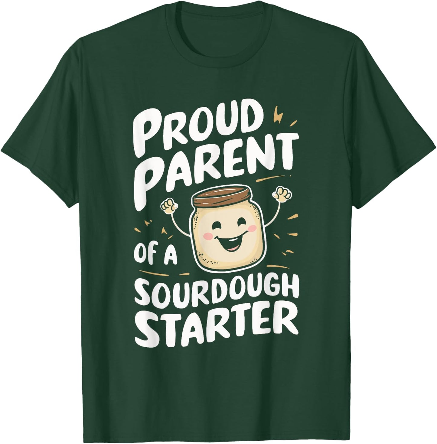 Proud Parent Of A Sourdough Starter T-Shirt - T-Shirt | Forest
