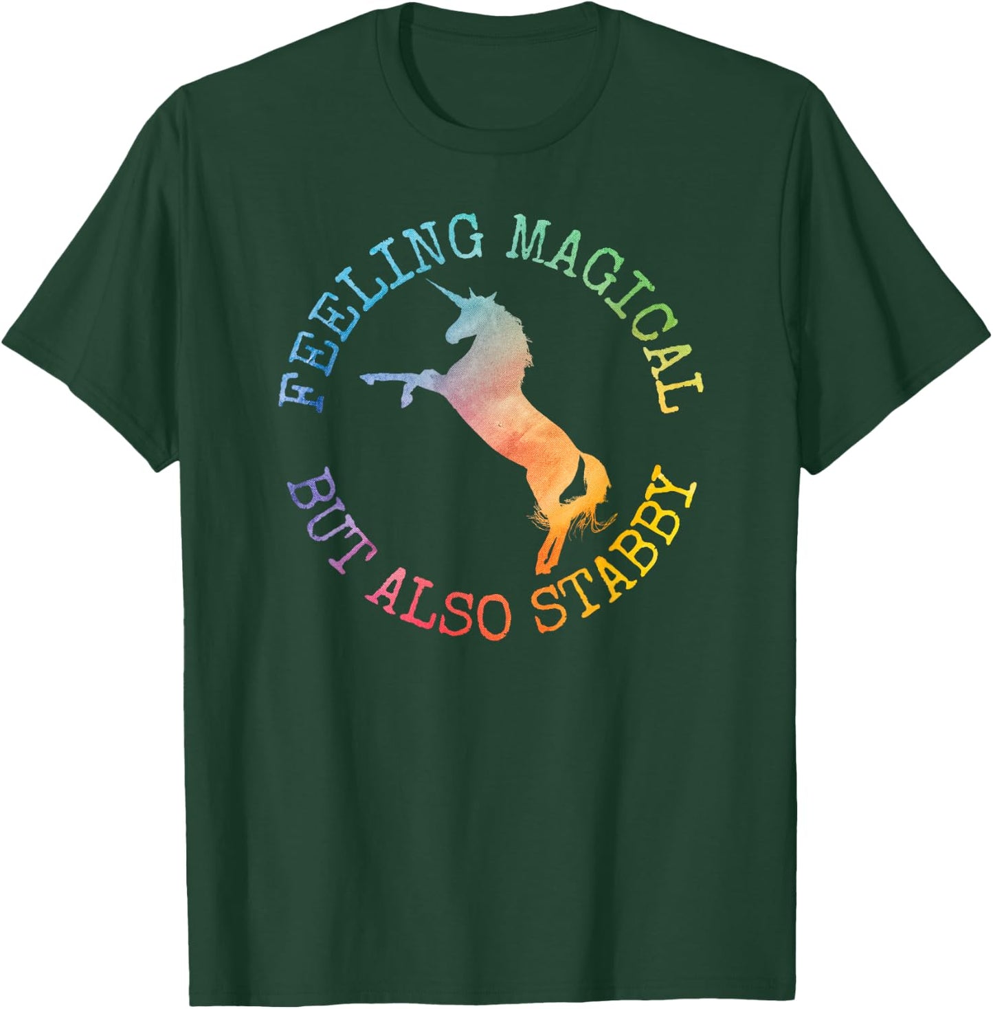 Fun Gifts Feeling Magical But Also Stabby Unicorn T-Shirt - T-Shirt | Forest