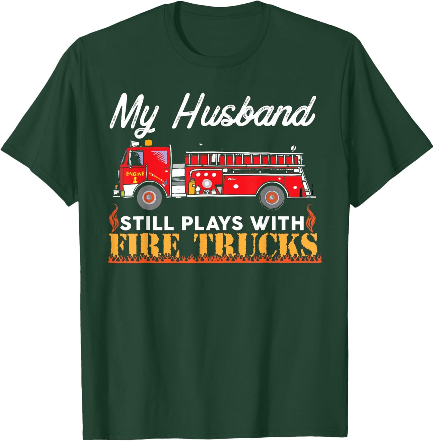 My Husband Still Plays With Fire Trucks Firefighter T Shirt T-Shirt - T-Shirt | Forest