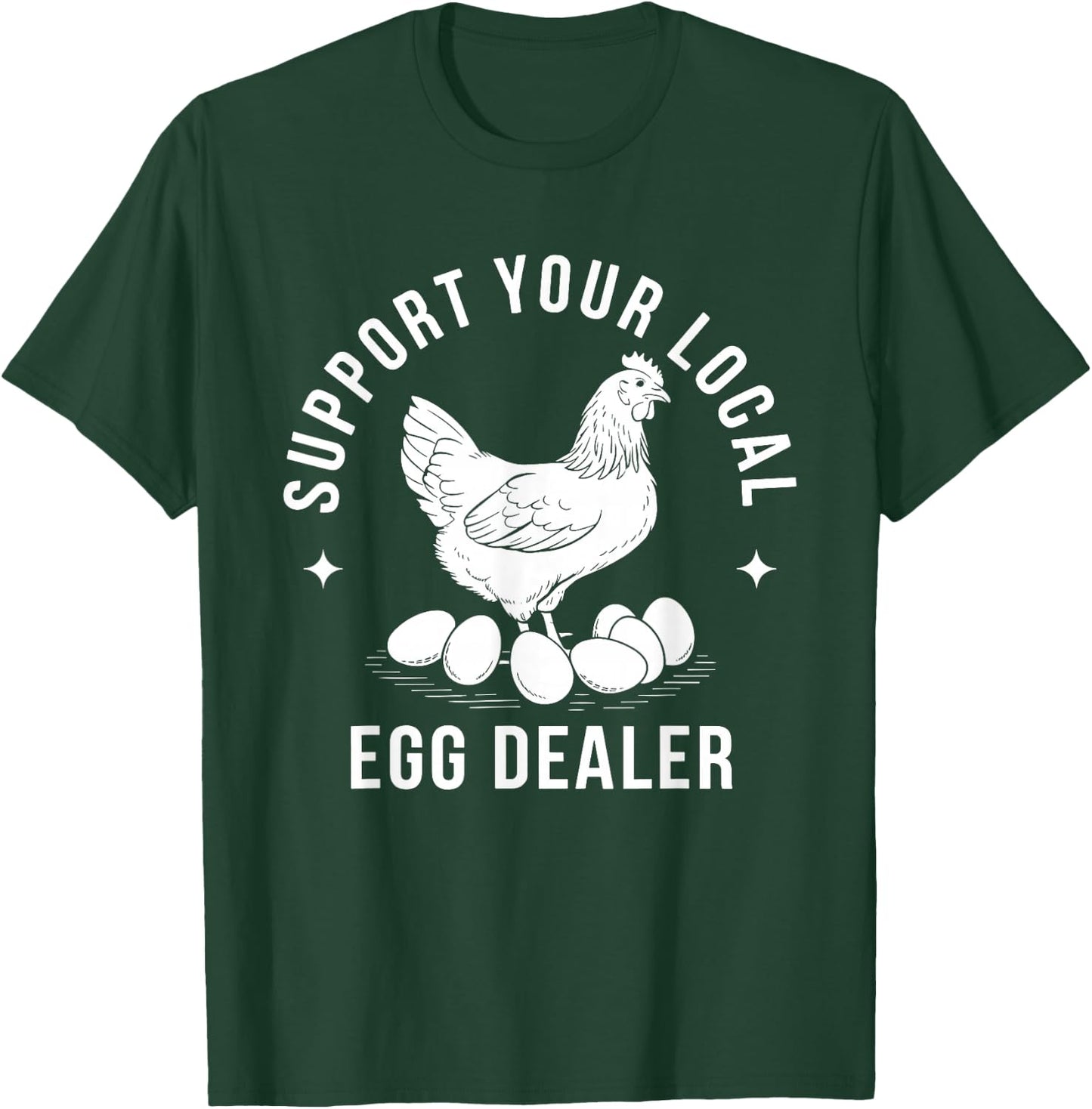 Support Your Local Egg Dealer Chicken T-Shirt - T-Shirt | Forest