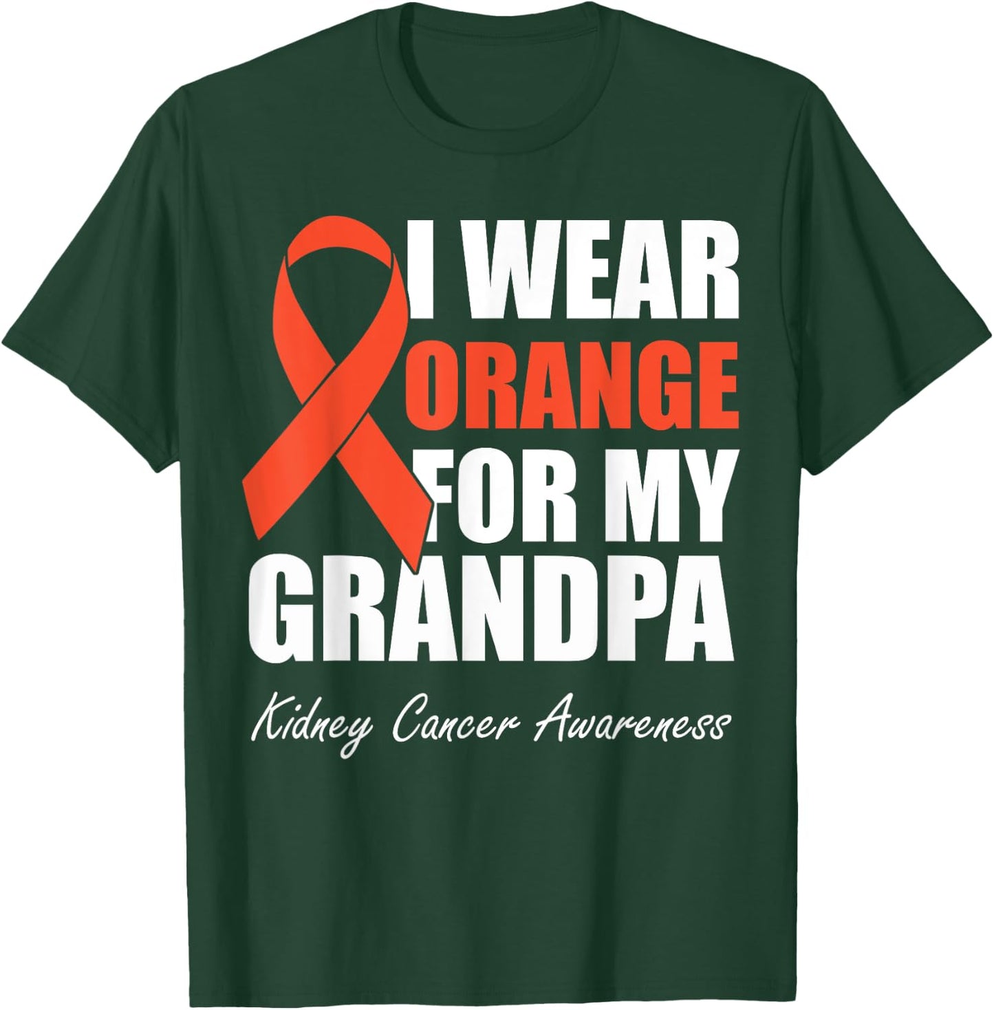 I Wear Orange For My Grandpa Kidney Cancer Awareness T-Shirt - T-Shirt | Forest