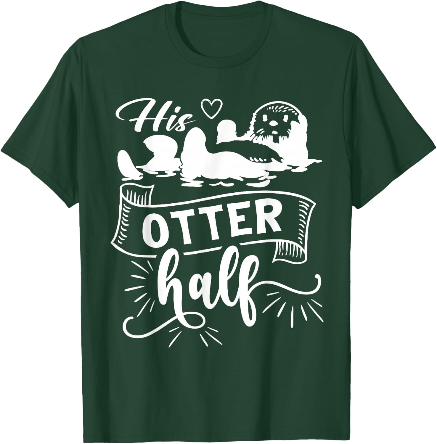 Funny Matching Couple His and Her Otter Half valentine's day T-Shirt - T-Shirt | Forest