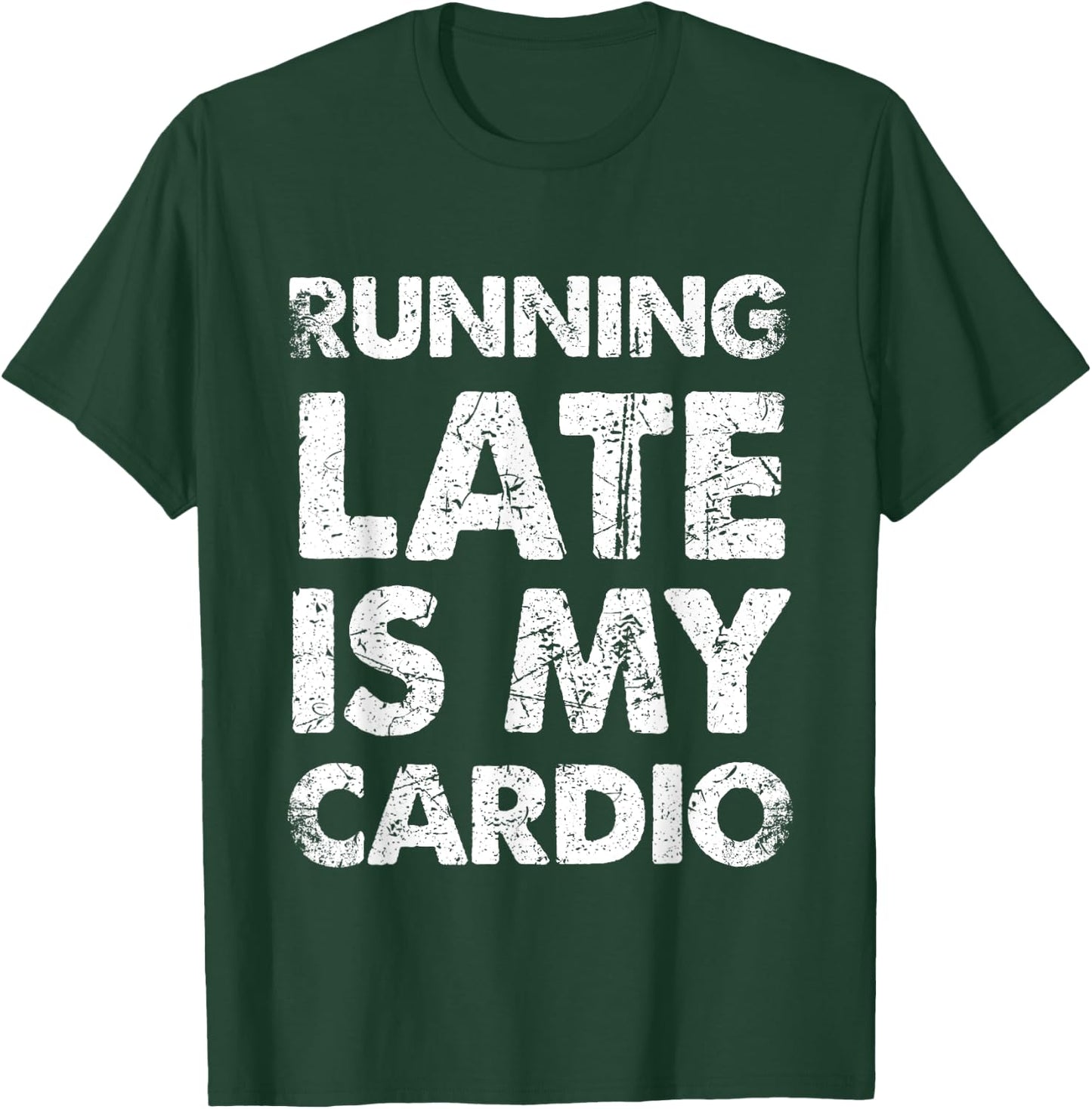 Funny Running Late Is My Cardio T-Shirt - T-Shirt | Forest