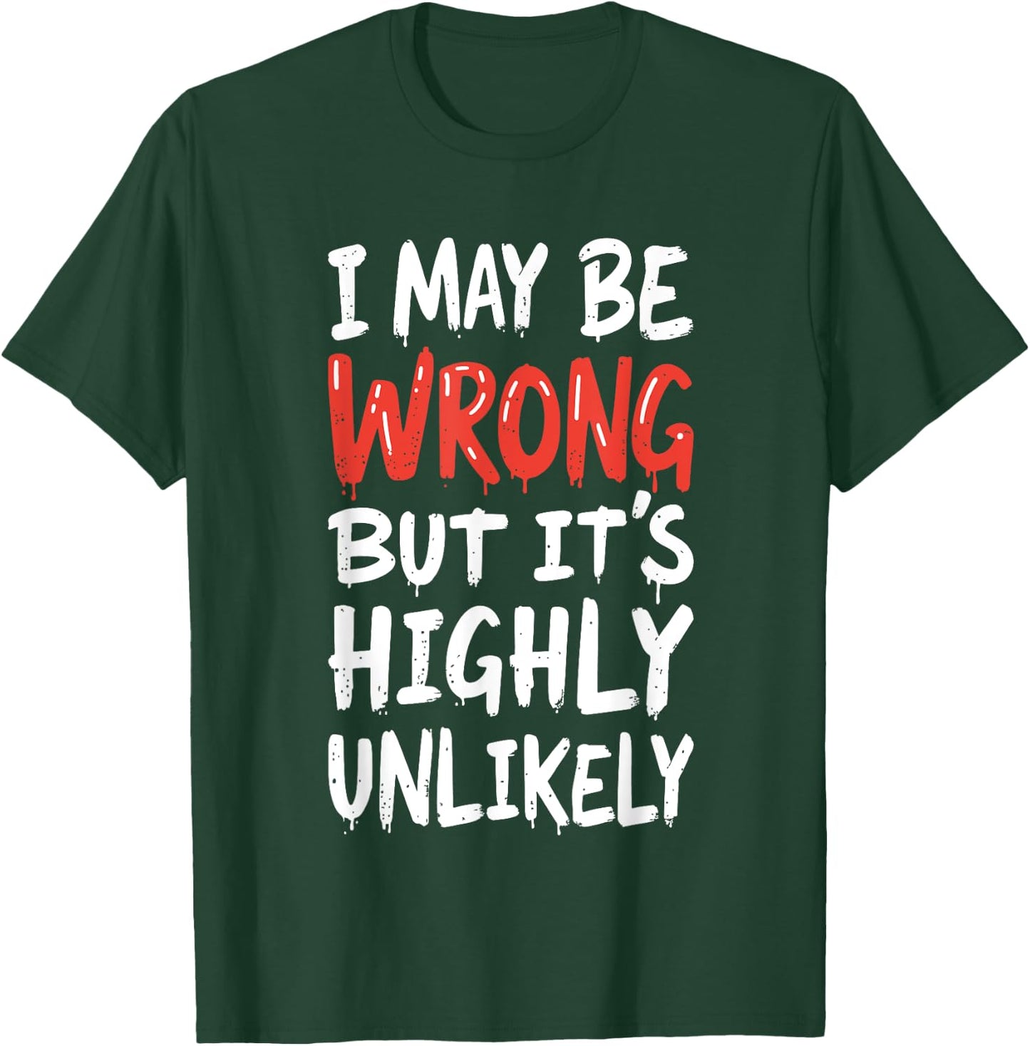 I May Be Wrong But It's Highly Unlikely Shirt Funny Saying T-Shirt - T-Shirt | Forest