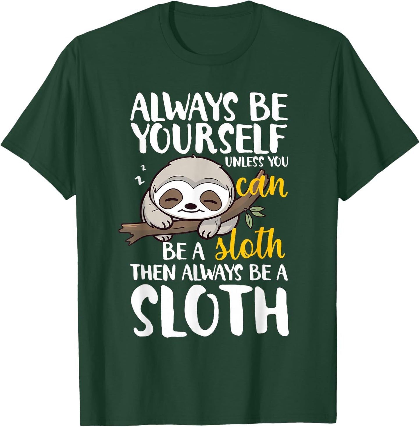 Sloth Funny Always Be Yourself Unless You Can Be A Sloth T-Shirt - T-Shirt | Forest