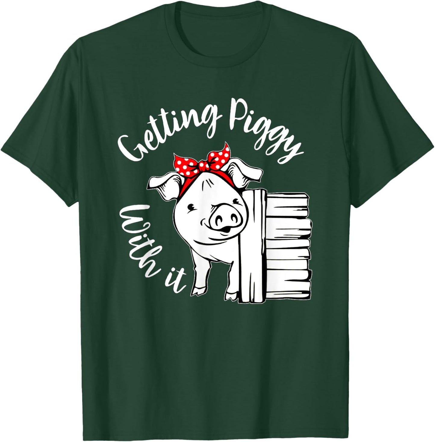 Getting Piggy with it, Gettin' Piggy with it, Pig Quote T-Shirt - T-Shirt | Forest