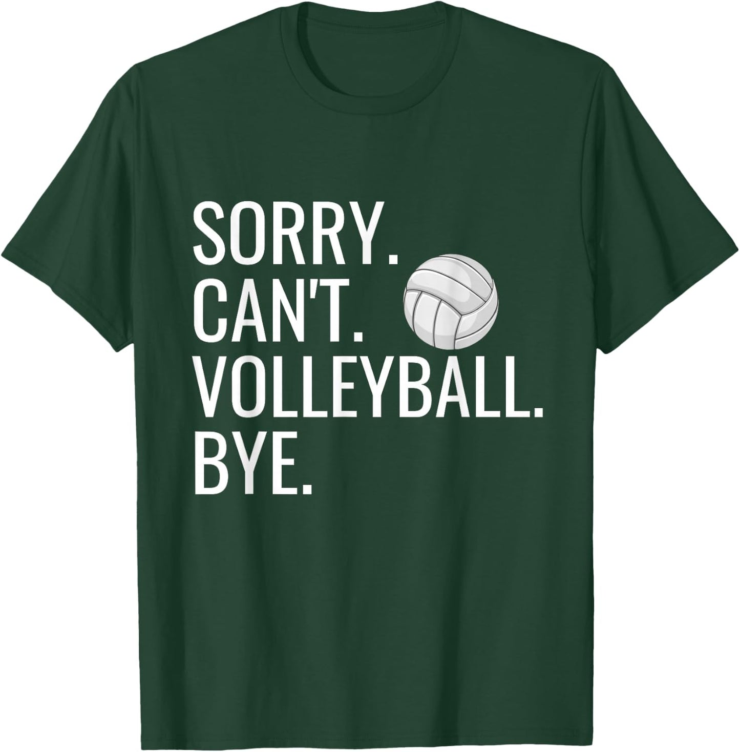 Sorry Can't Volleyball Bye Funny Volleyball Player Humor T-Shirt - T-Shirt | Forest