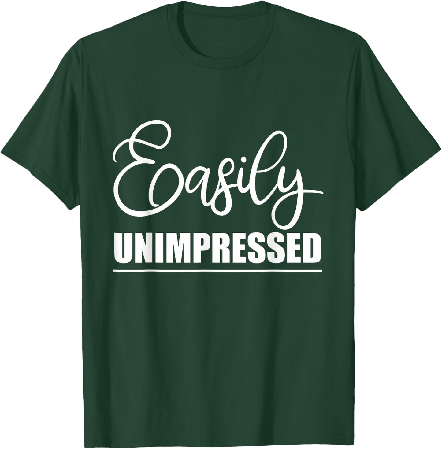 Easily Unimpressed T-Shirt - T-Shirt | Forest
