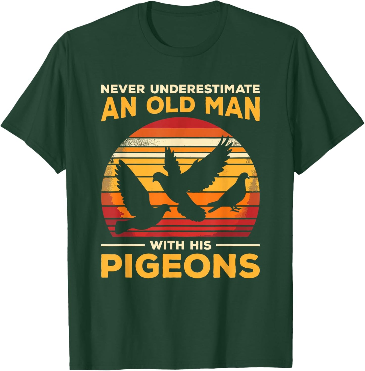 Never Underestimate An Old Man Who Loves Pigeons Pigeon T-Shirt - T-Shirt | Forest