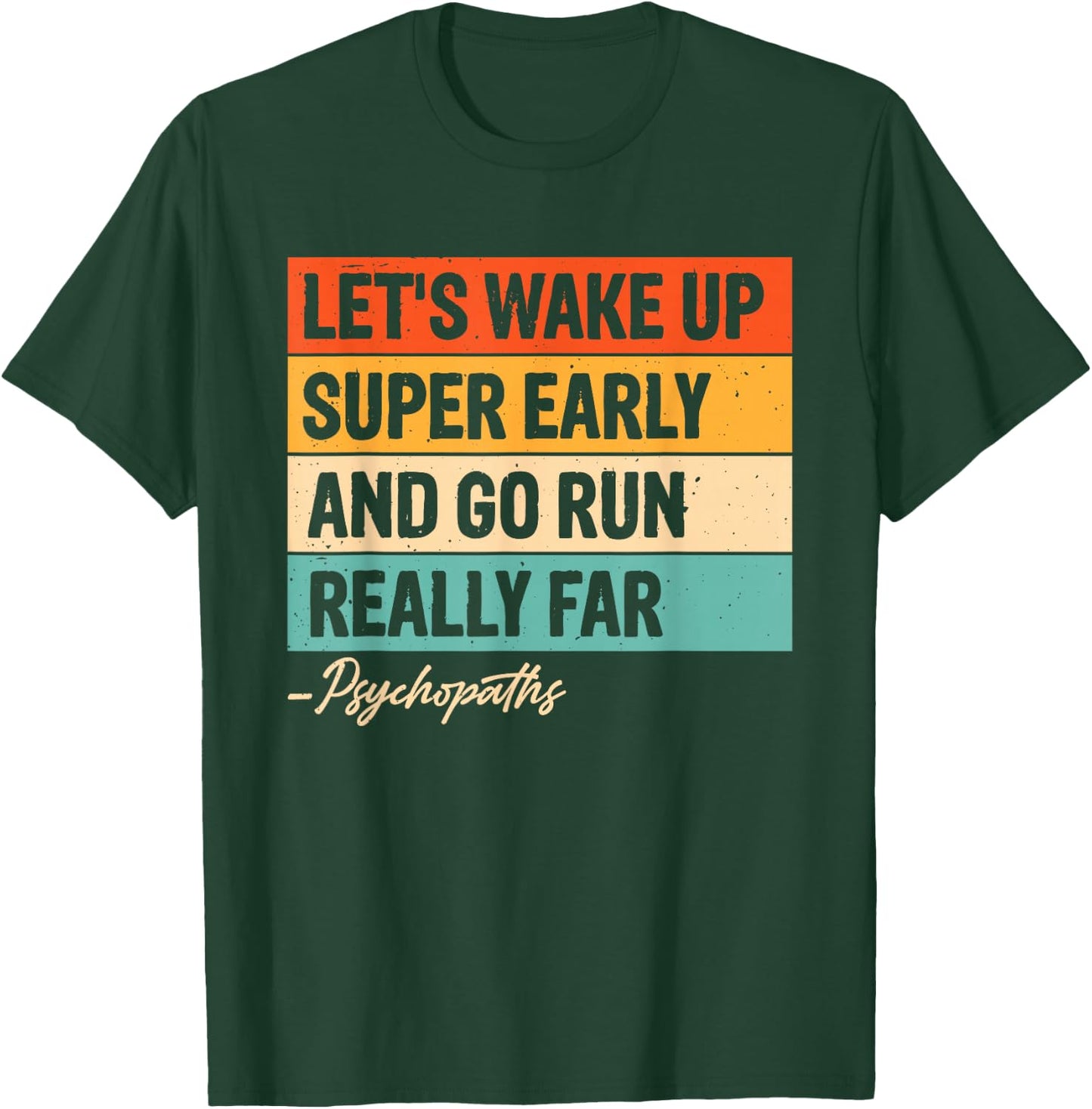 Let's Wake Up Super Early And Go Run Really Far Psychopaths T-Shirt - T-Shirt | Forest