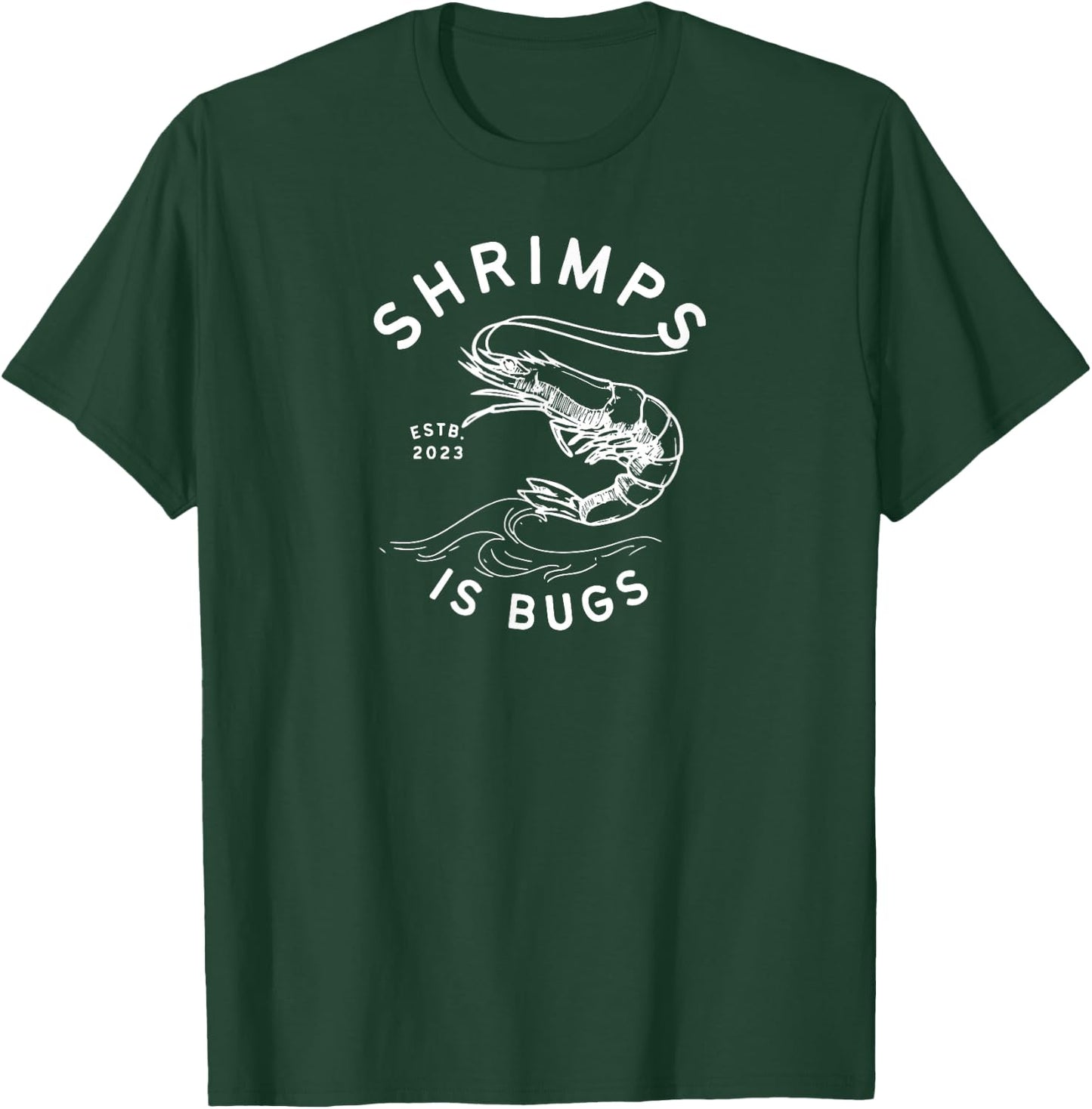 SHRIMPS IS BUGS FUNNY body art INSPIRED Popular and widely T-Shirt - T-Shirt | Forest