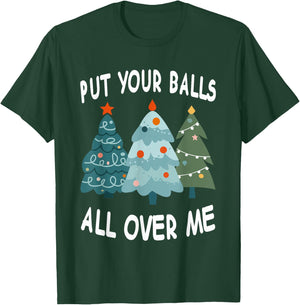 Put Your Balls All Over Me T-Shirt - T-Shirt | Forest