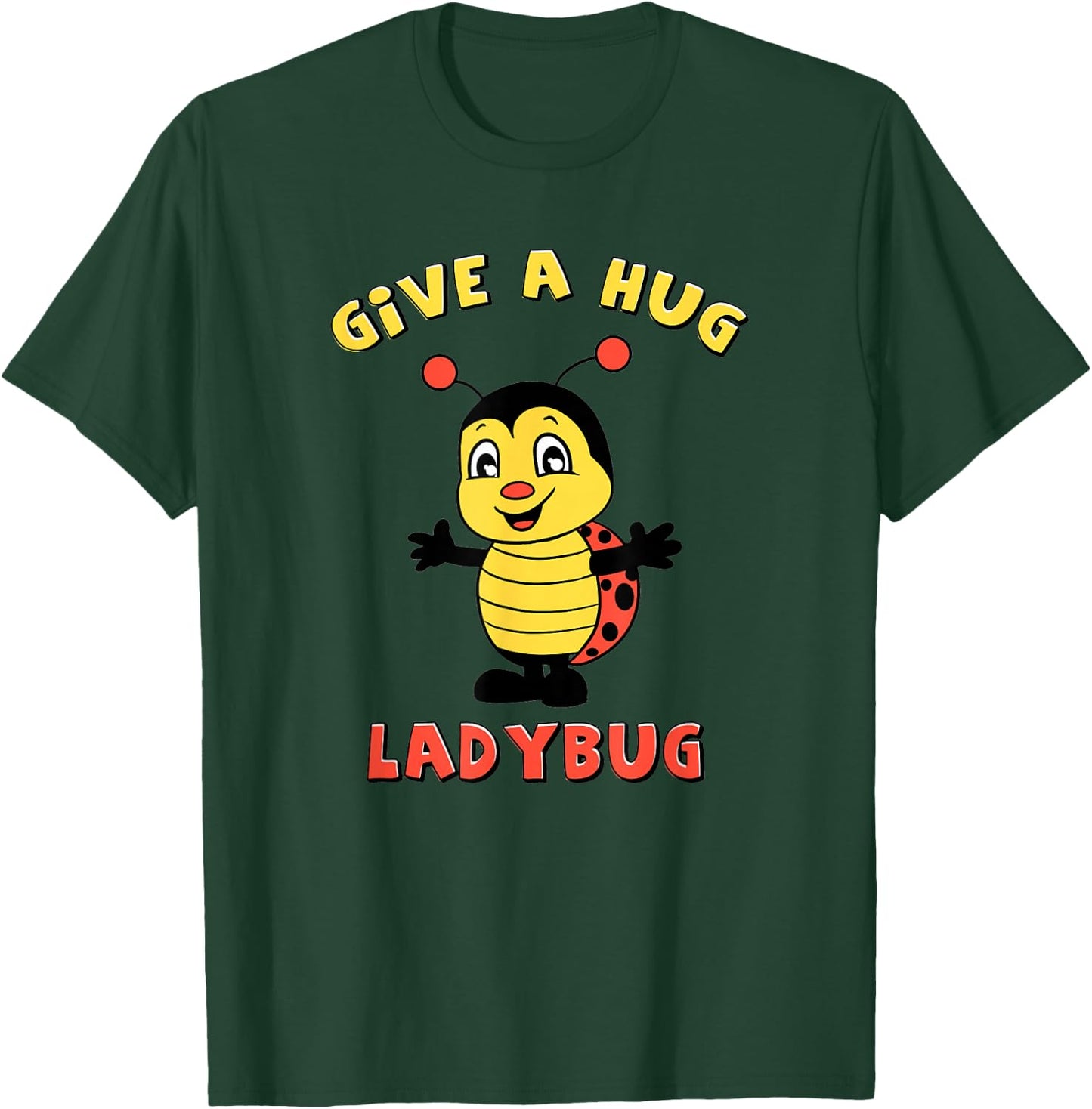 Cute and Adorable Give a Hug Ladybug Design T-Shirt - T-Shirt | Forest