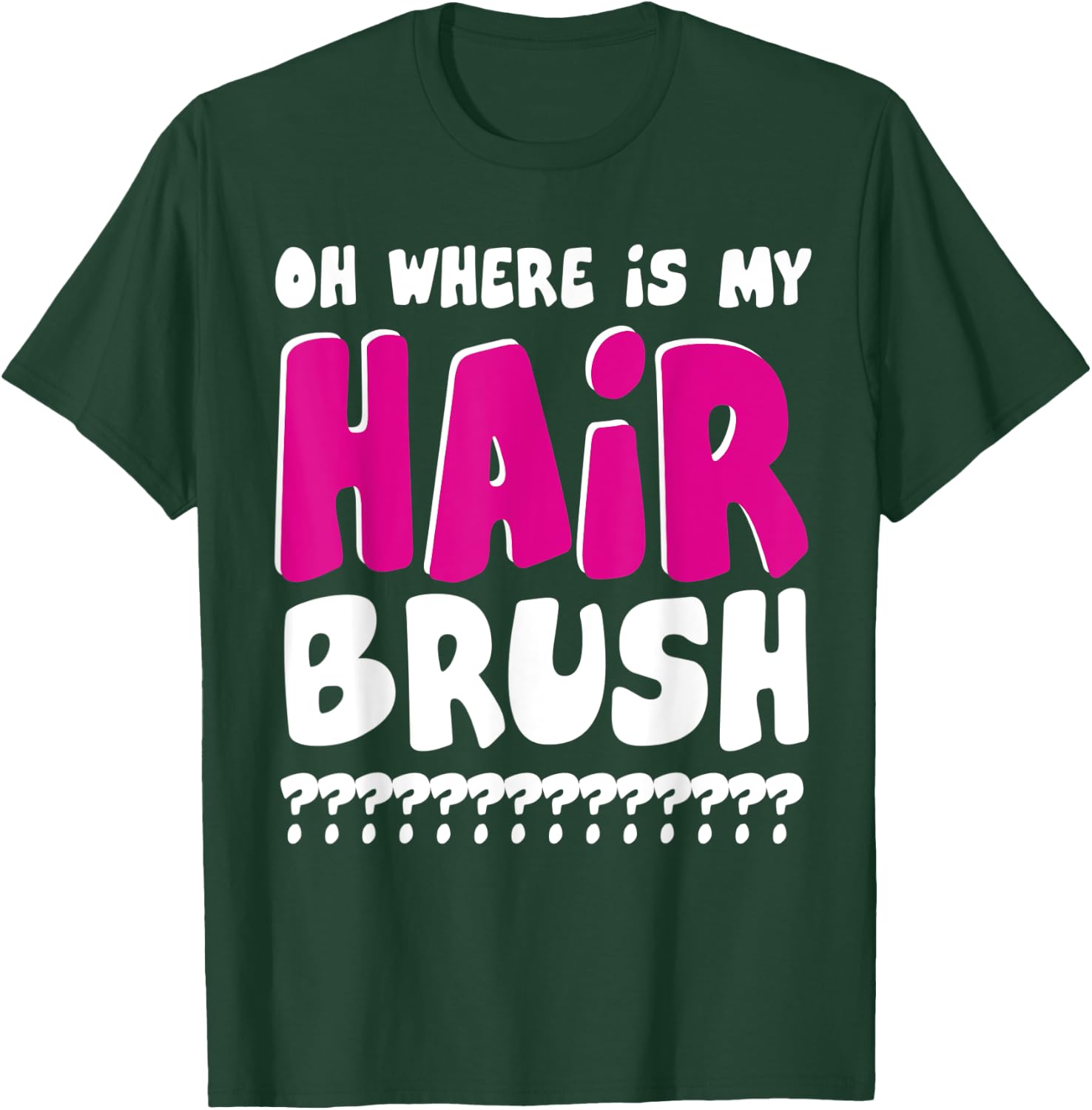 Oh Where is My Hairbrush T-Shirt - T-Shirt | Forest