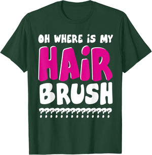 Oh Where is My Hairbrush T-Shirt - T-Shirt | Forest