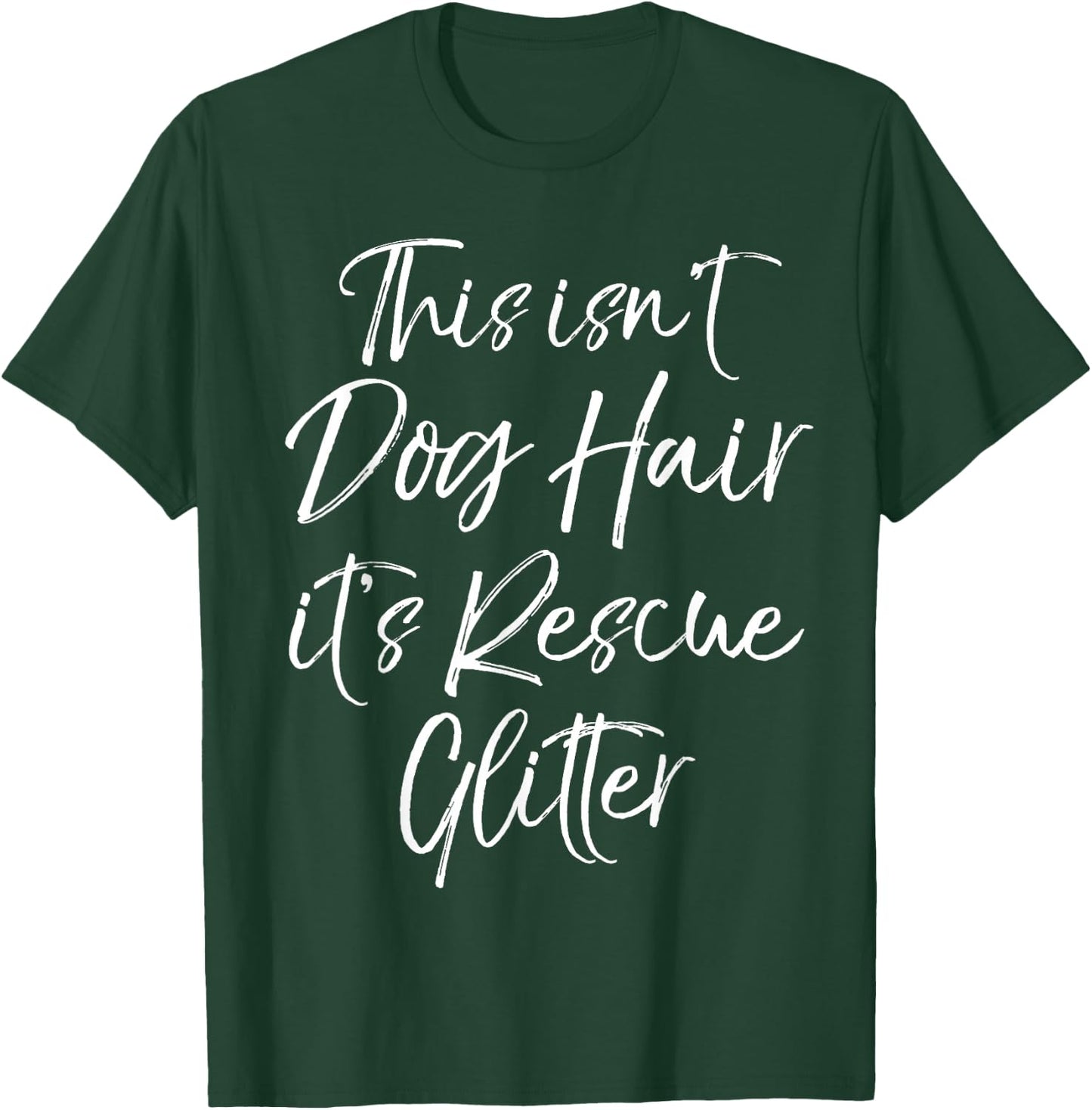 Dog Adoption Quote This Isn't Dog Hair it's Rescue Glitter T-Shirt - T-Shirt | Forest