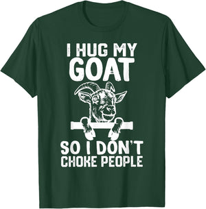 i Hug My goat So I Dont Choke People T-Shirt - T-Shirt | Forest