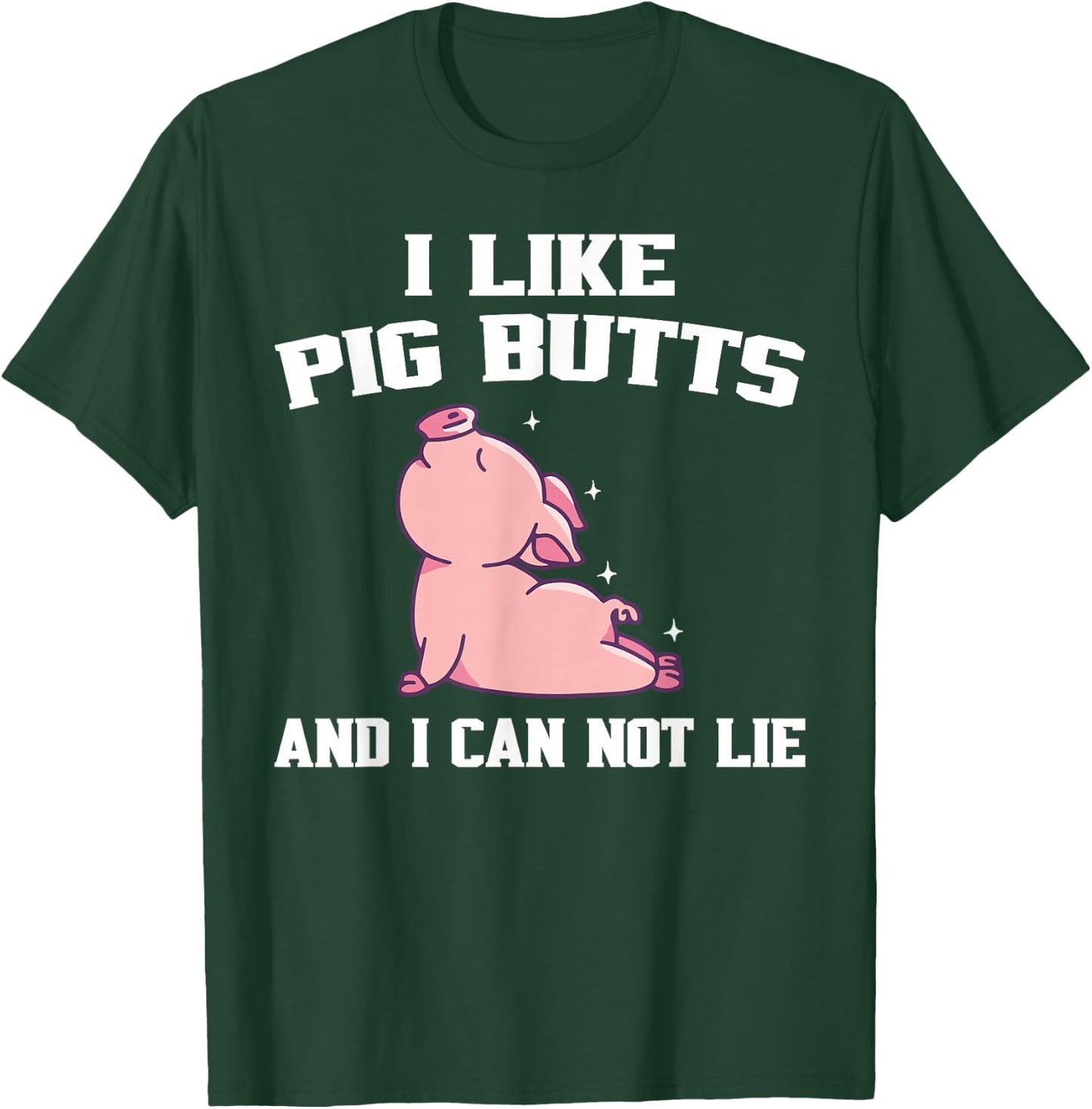 I Like Pig Butts And I Can Not Lie T-Shirt - T-Shirt | Forest