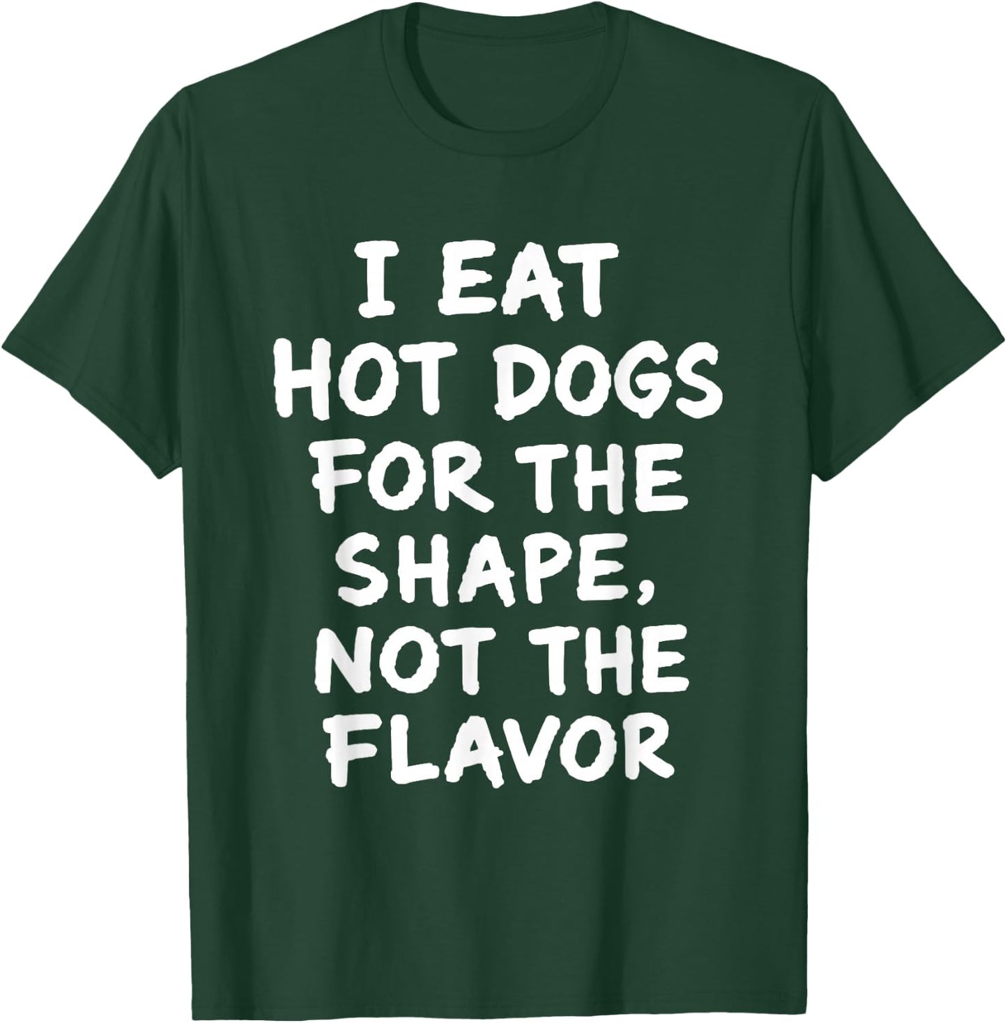 I Eat Hot Dogs for The Shape Not The Flavor Adult Humor T-Shirt - T-Shirt | Forest