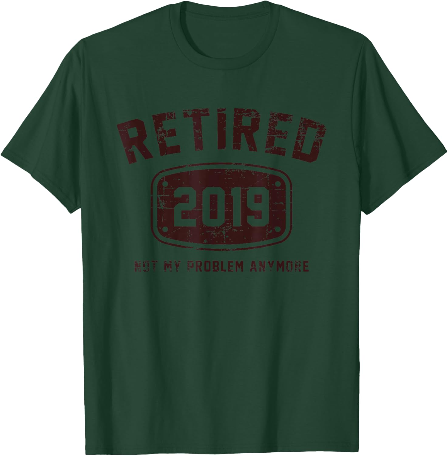 Retired 2019 Not My Problem Anymore - Vintage Gift Shirt T-Shirt - T-Shirt | Forest