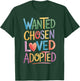 Wanted Chosen Loved Adopted T-Shirt - T-Shirt | Forest