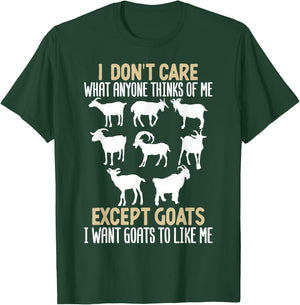 I Dont Care What Anyone Thinks Of Me, Except Goats I Want T-Shirt - T-Shirt | Forest