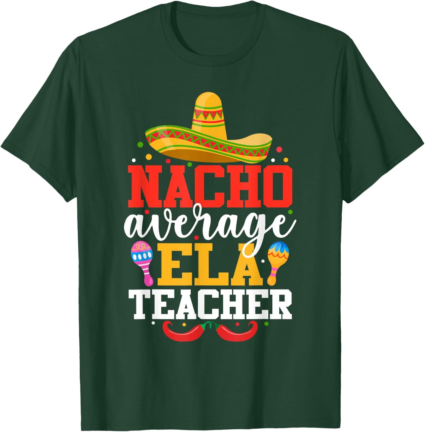 Nacho Average ELA Teacher Funny Mexican Cinco De Mayo T-Shirt - T-Shirt | Forest