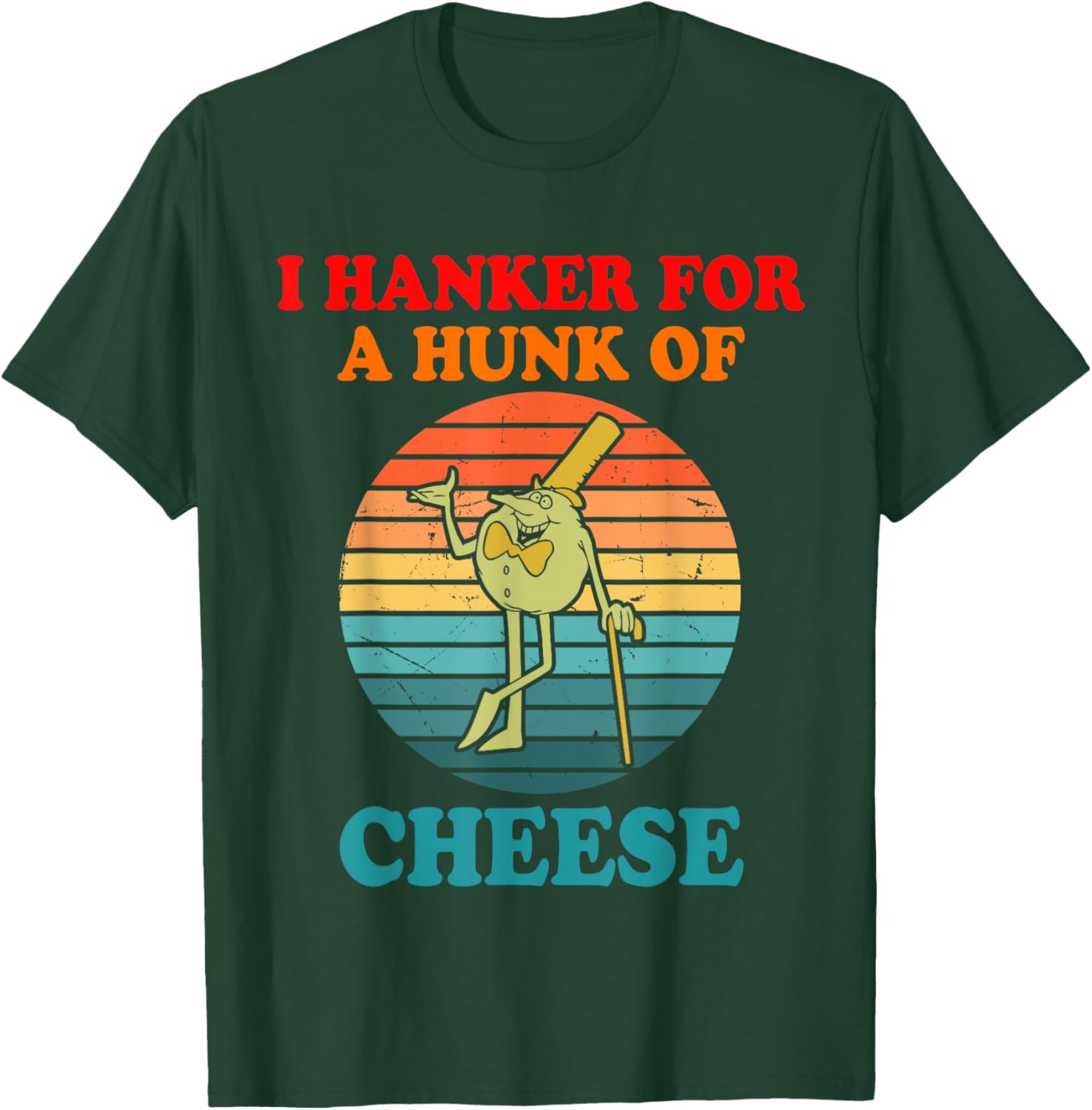 I Hanker For A Hunk Of Cheese T-Shirt - T-Shirt | Forest