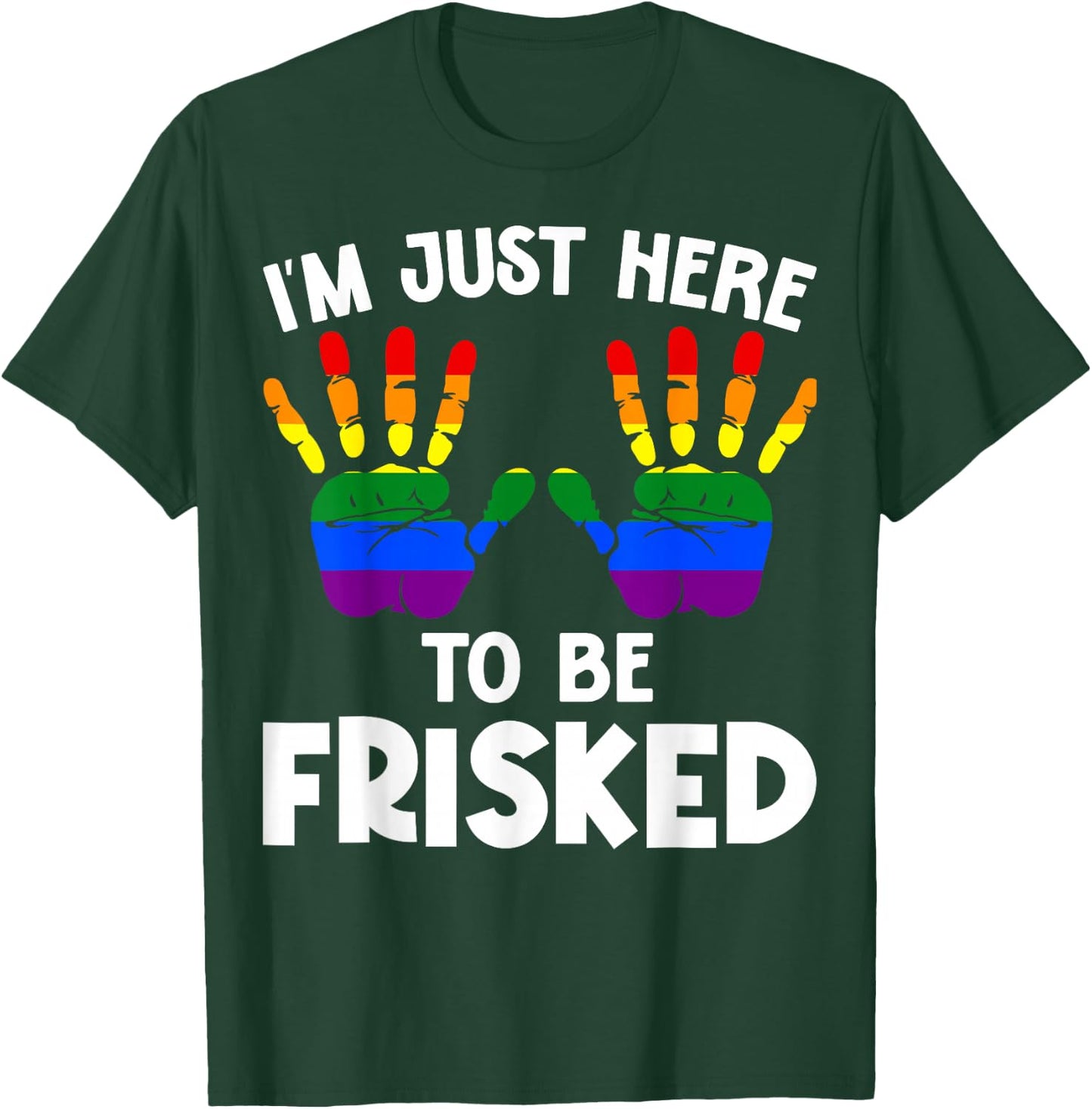 I'm Just Here to Be Frisked Funny TSA Embarrassing Vacation T-Shirt - T-Shirt | Forest
