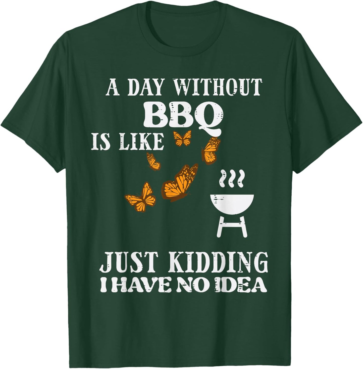 Day Without Bbq No Idea Funny Barbecue Grill Women Men Kids T-Shirt - T-Shirt | Forest