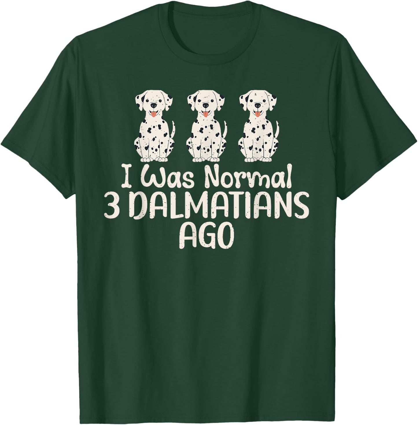 I was normal 3 Dalmatians ago funny Dalmatian T-Shirt - T-Shirt | Forest