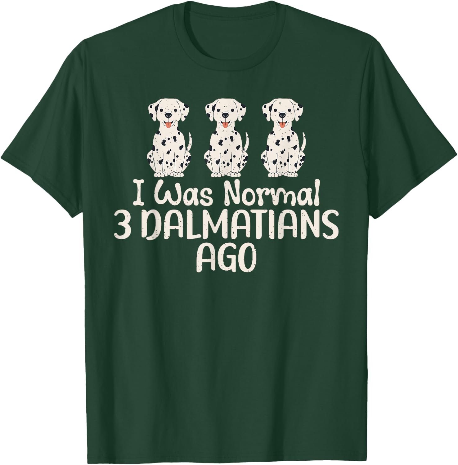 I was normal 3 Dalmatians ago funny Dalmatian T-Shirt - T-Shirt | Forest