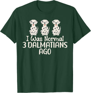 I was normal 3 Dalmatians ago funny Dalmatian T-Shirt - T-Shirt | Forest