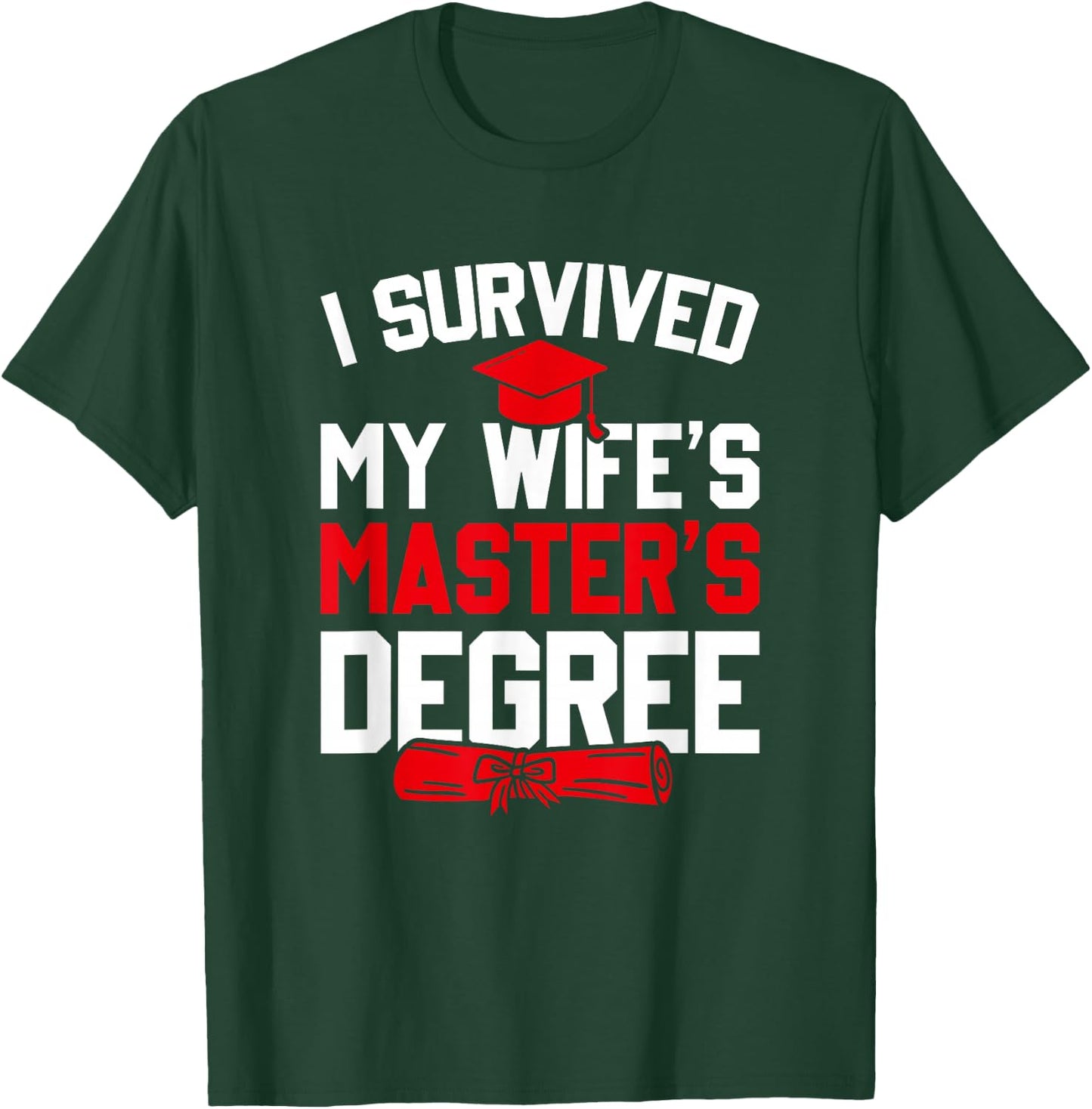 I Survived My Wife's Master's Degree, Funny Graduation T-Shirt - T-Shirt | Forest